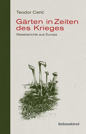 Ceri¿, Teodor. Gärten in Zeiten des Krieges - Reiseberichte aus Europa. Liebeskind Verlagsbhdlg., 2024.