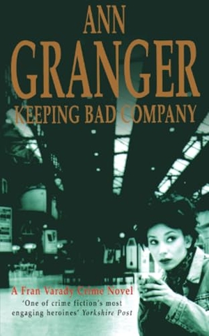 Granger, Ann. Keeping Bad Company (Fran Varady 2) - A London crime novel of mystery and mistrust. Headline Publishing Group, 1998.