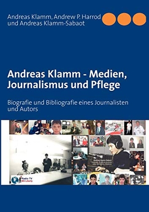 Klamm, Andreas / Harrod, Andrew P. et al. Andreas Klamm - Medien, Journalismus und Pflege - Biografie und Bibliografie eines Journalisten und Autors. Books on Demand, 2011.