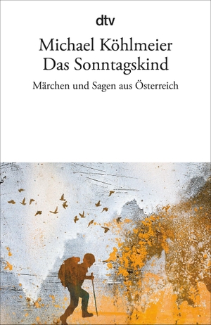 Köhlmeier, Michael. Das Sonntagskind - Märchen und Sagen aus Österreich. dtv Verlagsgesellschaft, 2016.