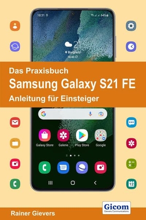 Gievers, Rainer. Das Praxisbuch Samsung Galaxy S21 FE - Anleitung für Einsteiger. Gicom, 2022.