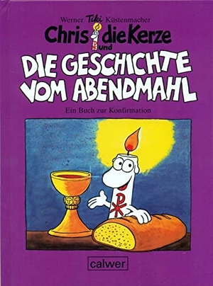 Küstenmacher, Werner Tiki. Chris die Kerze und die Geschichte vom Abendmahl - Ein fröhliches Buch zur Konfirmation. Calwer Verlag GmbH, 2009.