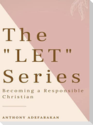 The "LET" Series