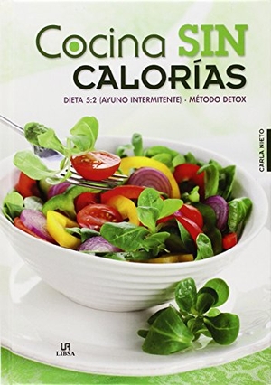 Nieto Martínez, Carla / Equipo Editorial. Cocina sin calorías : dieta 5-2, ayuno intermitente : método Detox. Editorial LIBSA, S.A., 2014.