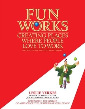 Yerkes, Leslie. Fun Works - Creating Places Where People Love to Work. Berrett-Koehler Publishers, 2007.
