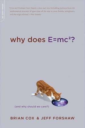 Cox, Brian / Jeff Forshaw. Why Does E=mc2? - (And Why Should We Care?). Grand Central Publishing, 2010.