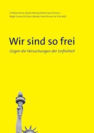 Mansmann, Till / Promny, Moritz et al. Wir sind so frei - Gegen die Versuchungen der Unfreiheit. BoD - Books on Demand, 2021.