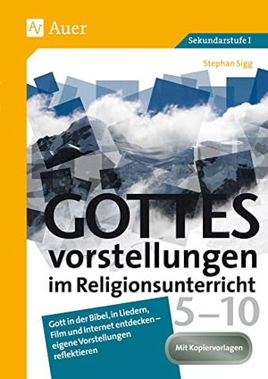 Sigg, Stephan. Gottesvorstellungen im Religionsunterricht 5-10 - Gott in der Bibel, in Liedern, Film und Internet entdecken - eigene Vorstellungen reflektieren (5. bis 10. Klasse). Auer Verlag i.d.AAP LW, 2018.