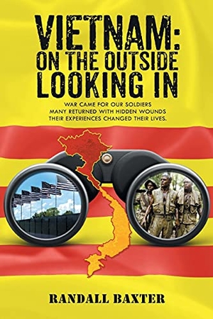 Baxter, Randall. Vietnam - On The Outside Looking In: War came for our soldiers Returning home with hidden wounds The experiences changed their lives.. Westwood Books Publishing, LLC, 2021.