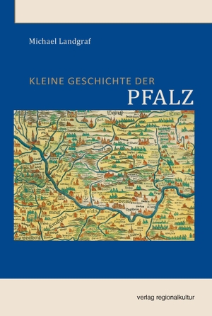 Landgraf, Michael. Kleine Geschichte der Pfalz. Regionalkultur Verlag Gmb, 2026.