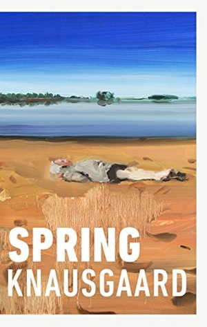 Knausgaard, Karl Ove. Spring - (Seasons Quartet 3). Vintage Publishing, 2018.