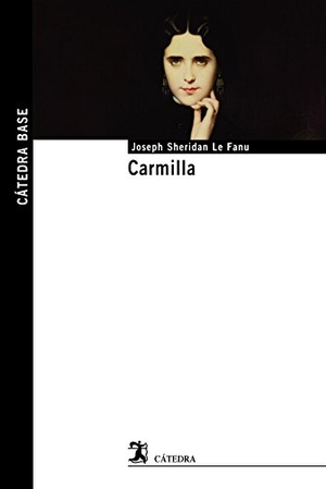 Le Fanu, Joseph Sheridan / Julio Ángel Olivares Merino. Carmilla. Ediciones Cátedra, 2018.