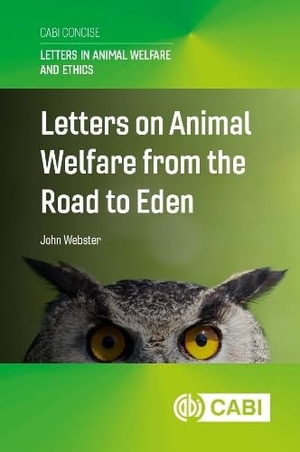 Webster, John. Letters on Animal Welfare from the Road to Eden. Cab International, 2025.