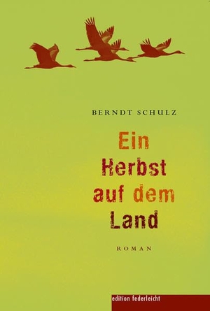 Schulz, Berndt. Ein Herbst auf dem Land. edition federleicht, 2021.
