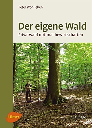 Wohlleben, Peter. Der eigene Wald - Privatwald optimal bewirtschaften. Ulmer Eugen Verlag, 2014.