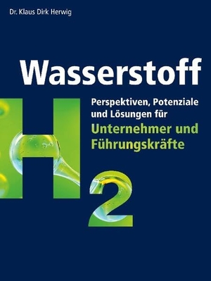 Herwig, Klaus Dirk. Wasserstoff - Perspektiven, Potenziale und Lösungen für Unternehmer und Führungskräfte. Books on Demand, 2023.