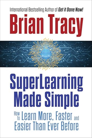 Tracy, Brian. SuperLearning Made Simple - How to Learn More, Faster and Easier Than Ever Before. Gildan Media LLC DBA G&D Media, 2026.