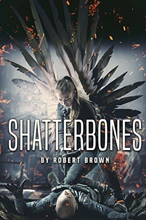 Brown, Robert. Shatterbones. Severed Press, 2016.