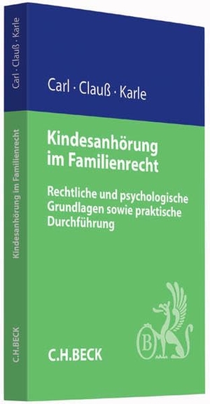 Carl, Eberhard / Clauß, Marianne et al. Kindesanhörung im Familienrecht - Rechtliche und psychologische Grundlagen sowie praktische Durchführung. C.H. Beck, 2015.