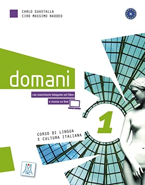 Guastalla, Carlo / Ciro Massimo Naddeo. domani 1. Kurs- und Arbeitsbuch (Audios / Videos online) - Corso di lingua e cultura italiana. Hueber Verlag GmbH, 2021.