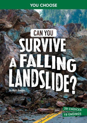 Doeden, Matt. Can You Survive a Falling Landslide? - An Interactive Survival Adventure. Capstone, 2027.
