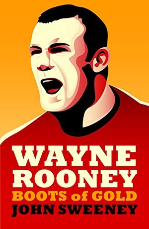 Sweeney, John. Wayne Rooney - Boots of Gold. Biteback Publishing, 2013.