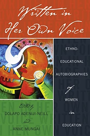 Adeniji-Neill, Dolapo / Ann Mungai (Hrsg.). Written in Her Own Voice - Ethno-educational Autobiographies of Women in Education. Peter Lang, 2016.