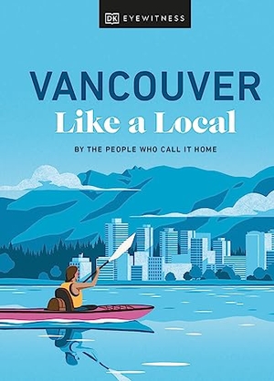 Salome, Jacqueline / Anderson, Lindsay et al. Vancouver Like a Local - By the People Who Call It Home. DK Publishing (Dorling Kindersley), 2023.