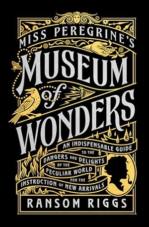 Riggs, Ransom. Miss Peregrine's Museum of Wonders - An Indispensable Guide to the Dangers and Delights of the Peculiar World for the Instruction of New Arrivals. Penguin LLC  US, 2022.