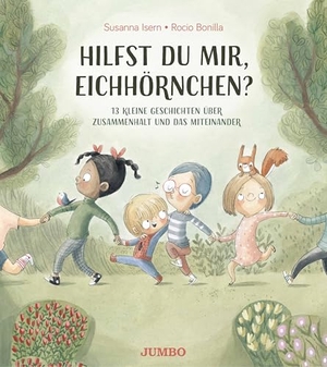 Isern, Susanna. Hilfst du mir, Eichhörnchen? - 13 kleine Geschichten über Zusammenhalt und das Miteinander - 13 kleine Geschichten über Zusammenhalt und das Miteinander. Jumbo Neue Medien + Verla, 2024.