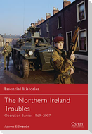 The Northern Ireland Troubles: Operation Banner 1969-2007