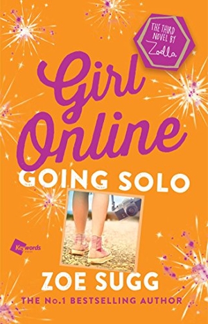 Sugg, Zoe. Girl Online: Going Solo - The Third Novel by Zoella. Atria Books, 2017.