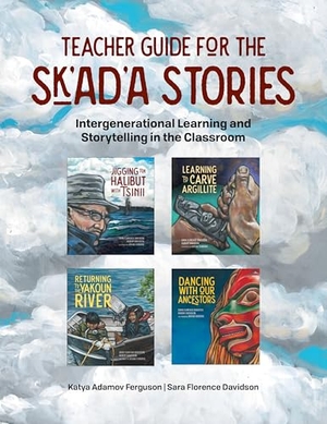 Adamov Ferguson, Katya / Sara Florence Davidson. Teacher Guide for the Sk'ad'a Stories - Intergenerational Learning and Storytelling in the Classroom. Portage & Main Press, 2022.