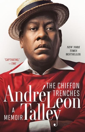 Talley, André Leon. The Chiffon Trenches - A Memoir. Random House LLC US, 2021.