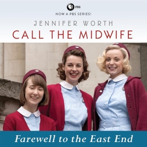 Worth, Jennifer. Call the Midwife: Farewell to the East End Lib/E. HIGHBRIDGE AUDIO, 2014.