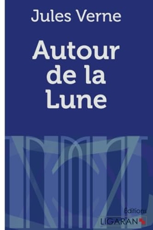 Jules Verne. Autour de la Lune. Ligaran, 2015.