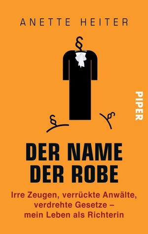 Heiter, Anette. Der Name der Robe - Irre Zeugen, verrückte Anwälte, verdrehte Gesetze - mein Leben als Richterin. Piper Verlag GmbH, 2013.