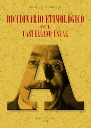 Lugones, Leopoldo. Diccionario etimológico del castellano usual. Editorial Maxtor, 2021.