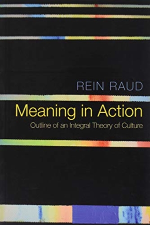 Raud, Rein. Meaning in Action - Outline of an Integral Theory of Culture. Polity Press, 2016.