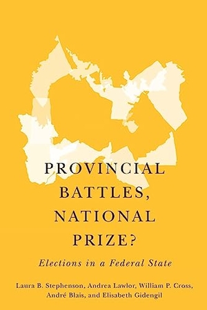 Lawlor, Andrea / Blais, André et al. Provincial Battles, National Prize? - Elections in a Federal State. Oxford University Press, USA, 2019.