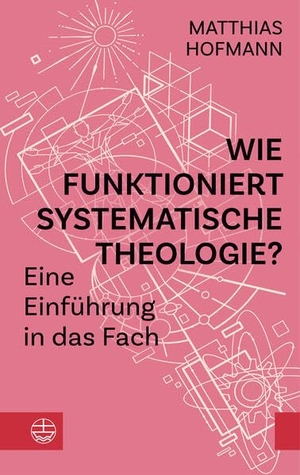 Hofmann, Matthias. Wie funktioniert Systematische Theologie? - Eine Einführung in das Fach. Evangelische Verlagsansta, 2026.