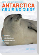 Antarctica Cruising Guide: Sixth Edition