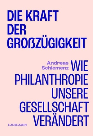 Schiemenz, Andreas. Die Kraft der Großzügigkeit. - Wie Philanthropie unsere Gesellschaft verändert. Murmann Publishers, 2026.