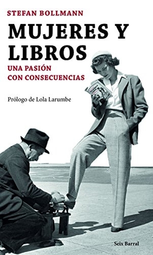 Bollmann, Stefan. Mujeres y libros : una pasión con consecuencias. Editorial Seix Barral, 2015.