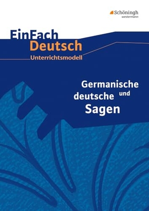 Lehnemann, Widar / Diekhans, Johannes et al. Germanische und deutsche Sagen. EinFach Deutsch Unterrichtsmodelle - Neubearbeitung. Klassen 5 - 7. Schoeningh Verlag, 2014.