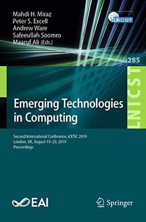 Miraz, Mahdi H. / Peter S. Excell et al (Hrsg.). Emerging Technologies in Computing - Second International Conference, iCETiC 2019, London, UK, August 19¿20, 2019, Proceedings. Springer International Publishing, 2019.