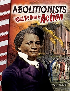 Maloof, Torrey. Abolitionists - What We Need Is Action. Teacher Created Materials, 2017.