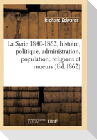 La Syrie 1840-1862, histoire, politique, administration, population, religions et moeurs (Éd.1862)