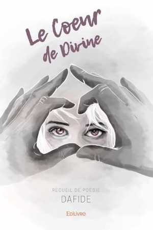 Dafide. Le Coeur de Divine. Edilivre, 2026.