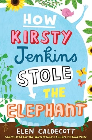 Caldecott, Elen. How Kirsty Jenkins Stole the Elephant. Bloomsbury Publishing plc, 2009.